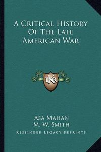 Cover image for A Critical History of the Late American War