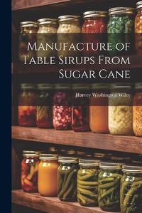 Cover image for Manufacture of Table Sirups From Sugar Cane