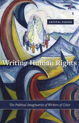 Cover image for Writing Human Rights: The Political Imaginaries of Writers of Color