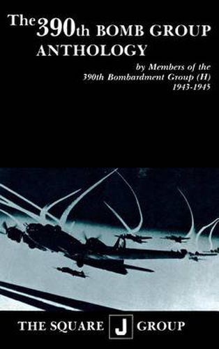 Cover image for The 390th Bomb Group Anthology: by Members of the 390th Bombardment Group (H) 1943-1945