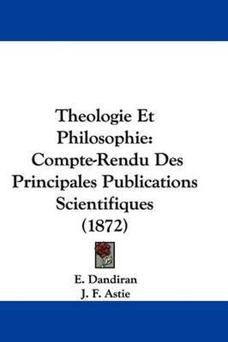 Cover image for Theologie Et Philosophie: Compte-Rendu Des Principales Publications Scientifiques (1872)