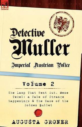 Cover image for Detective Muller: Imperial Austrian Police-Volume 2-The Lamp That Went Out, Mene Tekel: A Tale of Strange Happenings & the Case of the G