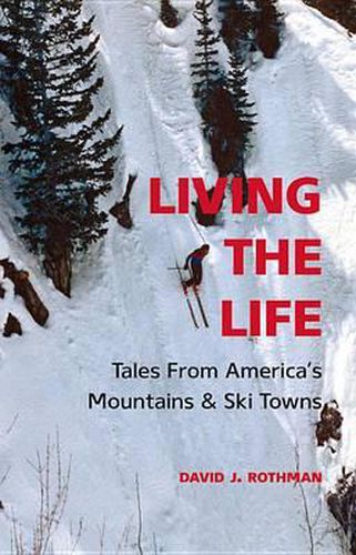 Cover image for Living the Life: Tales from America's Mountains & Ski Towns