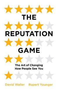 Cover image for The Reputation Game: The Art of Changing How People See You