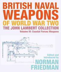 Cover image for British Naval Weapons of World War Two: The John Lambert Collection, Volume III - Coastal Forces Weapons