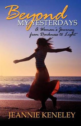 Cover image for Beyond My Yesterdays: A Woman's Journey from Darkness to Light