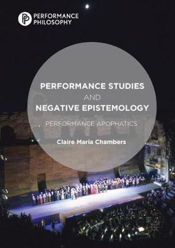 Cover image for Performance Studies and Negative Epistemology: Performance Apophatics