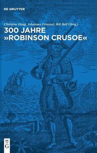 Cover image for 300 Jahre Robinson Crusoe: Ein Weltbestseller Und Seine Rezeptionsgeschichte