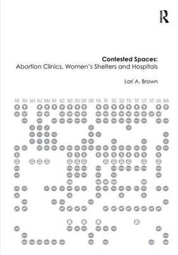 Cover image for Contested Spaces: Abortion Clinics, Women's Shelters and Hospitals: Politicizing the Female Body