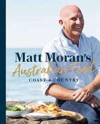 Cover image for Matt Moran's Australian Food: Coast + country