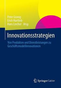 Cover image for Innovationsstrategien: Von Produkten und Dienstleistungen zu Geschaftsmodellinnovationen