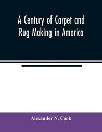 Cover image for A century of carpet and rug making in America