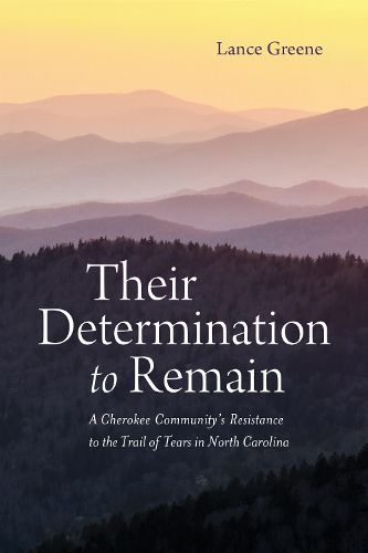 Cover image for Their Determination to Remain: A Cherokee Community's Resistance to the Trail of Tears in North Carolina