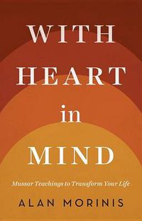 Cover image for With Heart in Mind: Mussar Teachings to Transform Your Life
