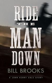 Cover image for Ride the Man Down: A John Henry Cole Story
