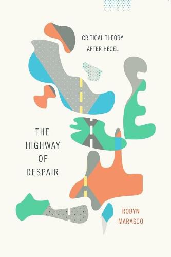 Cover image for The Highway of Despair: Critical Theory After Hegel