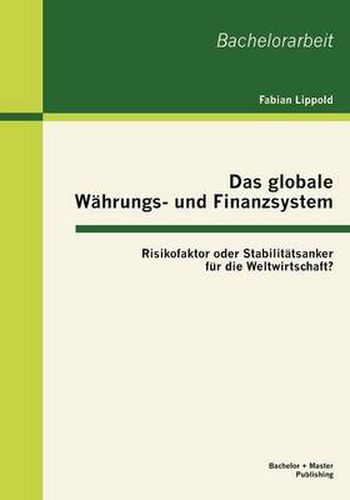 Cover image for Das globale Wahrungs- und Finanzsystem: Risikofaktor oder Stabilitatsanker fur die Weltwirtschaft?