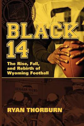 Cover image for Black 14: The Rise, Fall and Rebirth of Wyoming Football