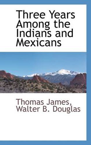 Cover image for Three Years Among the Indians and Mexicans