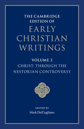 Cover image for The Cambridge Edition of Early Christian Writings: Volume 3, Christ: Through the Nestorian Controversy