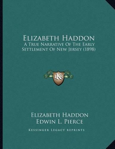 Cover image for Elizabeth Haddon: A True Narrative of the Early Settlement of New Jersey (1898)