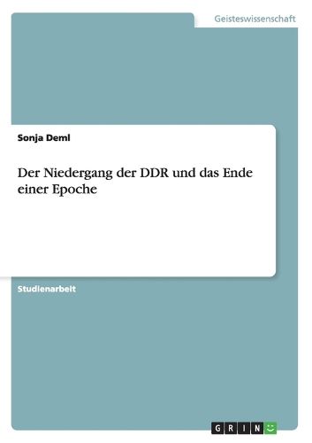 Der Niedergang der DDR und das Ende einer Epoche