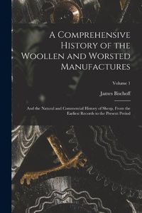 Cover image for A Comprehensive History of the Woollen and Worsted Manufactures