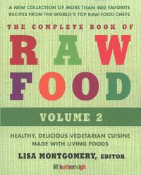 Cover image for Complete Book Of Raw Food, The: Volume 2: Healthy, Delicious Vegetarian Cuisine Made with Living Foods