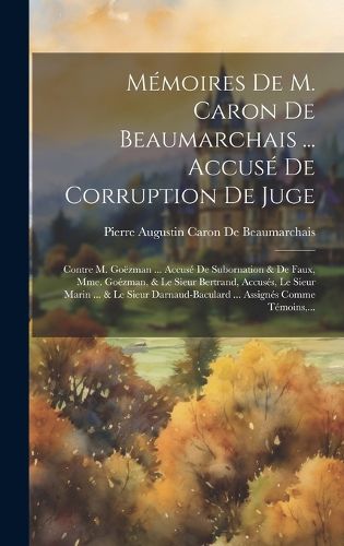Cover image for Memoires De M. Caron De Beaumarchais ... Accuse De Corruption De Juge