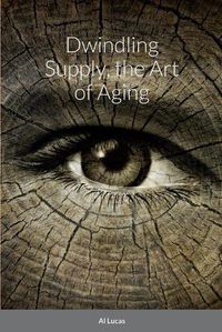 Cover image for Dwindling Supply, the Art of Aging