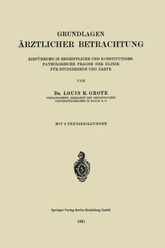 Cover image for Grundlagen AErztlicher Betrachtung: Einfuhrung in Begriffliche Und Konstitutions-Pathologiesche Fragen Der Klinik Fur Studierende Und AErzte