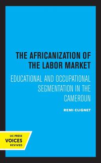 Cover image for The Africanization of the Labor Market: Educational and Occupational Segmentations in the Cameroun