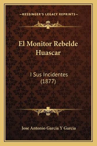 Cover image for El Monitor Rebelde Huascar: I Sus Incidentes (1877)