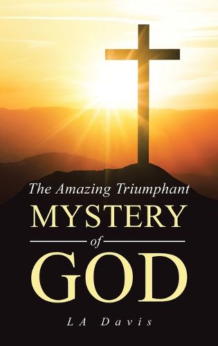 Cover image for The Amazing Triumphant Mystery of God