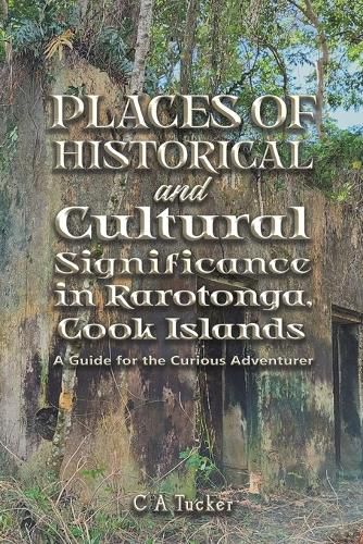 Cover image for Places of Historical and Cultural Significance in Rarotonga, Cook Islands