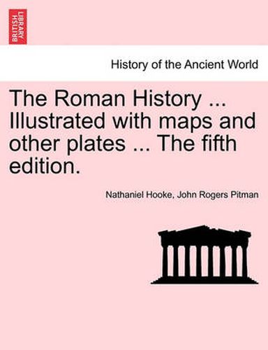 Cover image for The Roman History ... Illustrated with Maps and Other Plates ... the Fifth Edition.