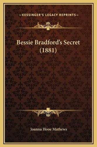 Cover image for Bessie Bradford's Secret (1881)