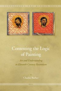 Cover image for Contesting the Logic of Painting: Art and Understanding in Eleventh-Century Byzantium