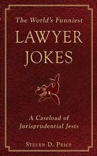 Cover image for The World's Funniest Lawyer Jokes: A Caseload of Jurisprudential Jest