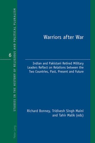 Cover image for Warriors after War: Indian and Pakistani Retired Military Leaders Reflect on Relations between the Two Countries, Past, Present and Future