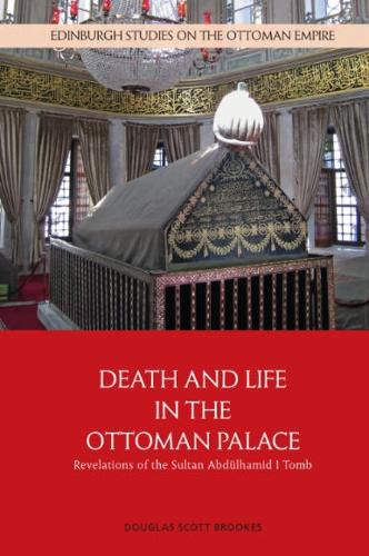 Cover image for Death and Life in the Ottoman Palace: Revelations of the Sultan Abdulhamid I Tomb