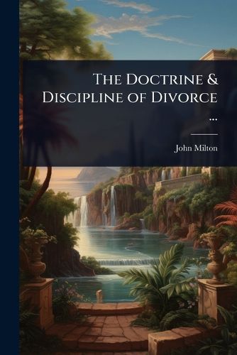 Cover image for The Doctrine & Discipline of Divorce ...