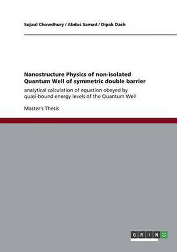 Cover image for Nanostructure Physics of non-isolated Quantum Well of symmetric double barrier: analytical calculation of equation obeyed by quasi-bound energy levels of the Quantum Well