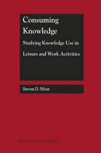 Cover image for Consuming Knowledge: Studying Knowledge Use in Leisure and Work Activities