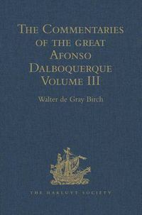 Cover image for The Commentaries of the Great Afonso Dalboquerque: Volume III