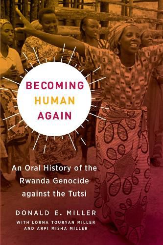 Cover image for Becoming Human Again: An Oral History of the Rwanda Genocide against the Tutsi