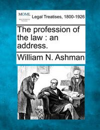 Cover image for The Profession of the Law: An Address.