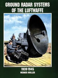 Cover image for Ground Radar Systems of the Luftwaffe 1939-1945