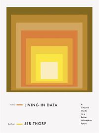 Cover image for Living in Data: A Citizen's Guide to a Better Information Future