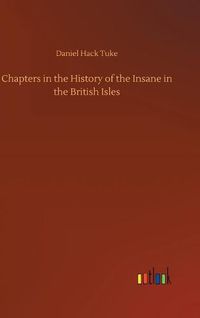 Cover image for Chapters in the History of the Insane in the British Isles